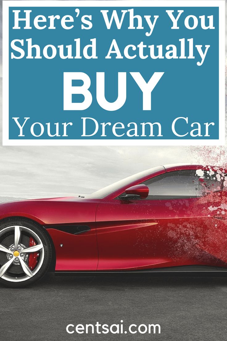 Here S Why You Should Actually Buy Your Dream Car Dream Cars