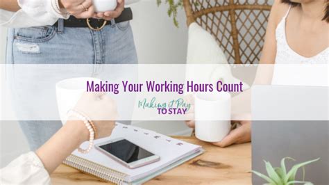 Making Your Working Hours Count Making It Pay To Stay