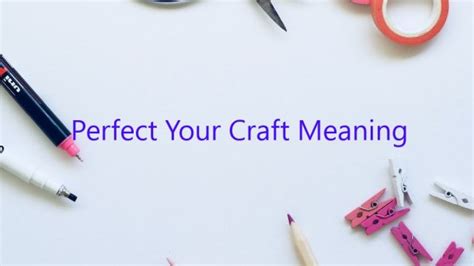 Perfect Your Craft Meaning February 2025 Uptowncraftworks Com