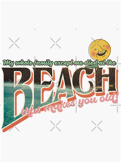 The Beach That Makes You Old Sticker For Sale By Itsaduckblur Redbubble